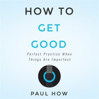 How_to_get_good__Perfect_Practice_When_Things_Are_Imperfect