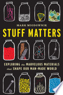Stuff_matters__exploring_the_marvelous_materials_that_shape_our_man-made_world