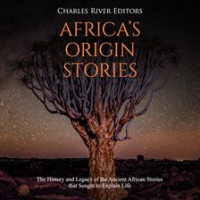 Africa_s_Origin_Stories__The_History_and_Legacy_of_the_Ancient_African_Stories_that_Sought_to_Exp