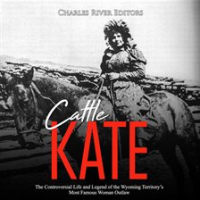 Cattle_Kate__The_Controversial_Life_and_Legend_of_the_Wyoming_Territory_s_Most_Famous_Woman_Outlaw