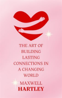 The_Art_of_Building_Lasting_Connections_in_a_Changing_World