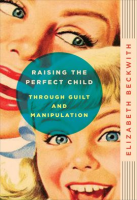 Raising_the_Perfect_Child_Through_Guilt_and_Manipulation