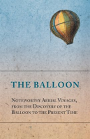 The_Balloon_-_Noteworthy_Aerial_Voyages__from_the_Discovery_of_the_Balloon_to_the_Present_Time