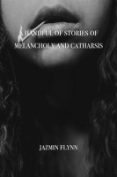A_Handful_of_Stories_of_Melancholy_and_Catharsis