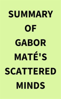 Summary_of_Gabor_Mate___s_Scattered_Minds