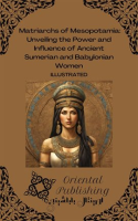Matriarchs_of_Mesopotamia__Unveiling_the_Power_and_Influence_of_Ancient_Sumerian_and_Babylonian_Wome