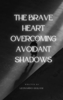 The_Brave_Heart_Overcoming_Avoidant_Shadows