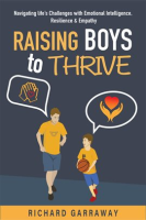 Raising_Boys_to_Thrive__Navigating_Life___s_Challenges_With_Emotional_Intelligence__Resilience__and_Em