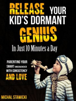 Release_Your_Kid_s_Dormant_Genius_in_Just_10_Minutes_a_Day__Parenting_Your_Smart_Underachiever_wi