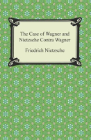 The_Case_of_Wagner_and_Nietzsche_Contra_Wagner