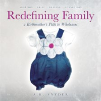 Redefining_Family__A_Birthmother_s_Path_to_Wholeness