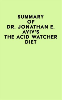 Summary_of_Dr__Jonathan_E__Aviv_s_The_Acid_Watcher_Diet