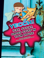 Yecch__icky__sticky__gross_stuff_in_your_house
