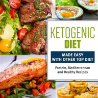 Ketogenic_Diet_Made_Easy_with_Other_Top_Diets__Protein__Mediterranean_and_Healthy_Recipes