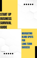 Start_Up_Business_Survival_Guide__Navigating_Blind_Spots_for_Long_Term_Success