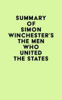 Summary_of_Simon_Winchester_s_The_Men_Who_United_the_States