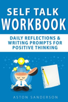 Self_Talk_Workbook__Daily_Reflections___Writing_Prompts_for_Positive_Thinking