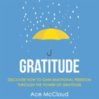 Gratitude__Discover_How_To_Gain_Emotional_Freedom_Through_The_Power_Of_Gratitude