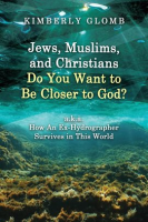 Jews__Muslims__and_Christians_Do_You_Want_to_Be_Closer_to_God__A_K_A__How_an_Ex-Hydrographer_Survive