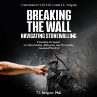 Breaking_the_Wall_Navigating_Stonewalling_Unlocking_the_Secrets_to_Understanding__Addressing__and
