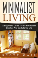 Minimalist_Living__A_Beginner_s_Guide_To_The_Minimalism_Lifestyle_And_Decluttering_Life