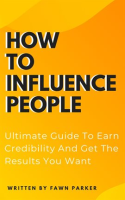 How_to_Influence_People_-_Ultimate_Guide_to_Earn_Credibility_and_Get_the_Results_You_Want