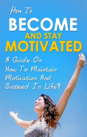 How_To_Become_And_Stay_Motivated