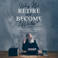 Why_Not_Retire_and_Become_a_Writer___A_Seniors_Guide_to_Having_a_Retirement_Career_Publishing_Books
