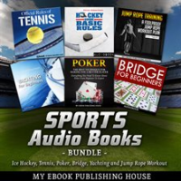Sports_Audio_Books_Bundle__Ice_Hockey__Tennis__Poker__Bridge__Yachting_and_Jump_Rope_Workout