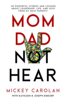 Mom_Dad_Not_Hear__30_Powerful_Stories_and_Lessons_About_Leadership__Life__and_Love_From_My_Deaf_P