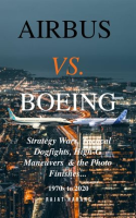 Airbus_vs__Boeing__Strategy_Wars__Tactical_Dogfights__High-G_Maneuvers_and_the_Photo_Finishes