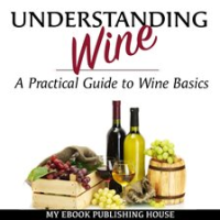 Understanding_Wine__A_Practical_Guide_to_Wine_Basics