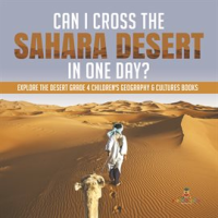 Can_I_Cross_the_Sahara_Desert_in_One_Day___Explore_the_Desert_Grade_4_Children_s_Geography___Cult