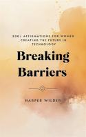 Breaking_Barriers__200__Affirmations_for_Women_Creating_the_Future_in_Technology