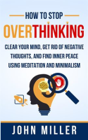 How_to_Stop_Overthinking__Clear_Your_Mind__Get_Rid_of_Negative_Thoughts__and_Find_Inner_Peace_Usi