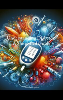 Understanding_Diabetes__A_Simplified_Guide