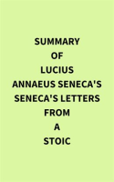 Summary_of_Lucius_Annaeus_Seneca_s_Seneca_s_Letters_from_a_Stoic