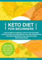 Keto_Diet_for_Beginners__Your_Ultimate___Essential_Step-by-Step_Ketogenic_Lifestyle_Guide_to_Losi