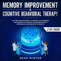 Memory_Improvement_and_Cognitive_Behavioral_Therapy__CBT__2-in-1_Book_Cutting-Edge_Methods_to_Imp