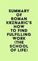 Summary_of_Roman_Krznaric_s_How_to_Find_Fulfilling_Work__The_School_of_Life_