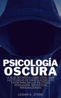 Psicolog__a_Oscura__la_gu__a_definitiva_sobre_c__mo_usar_las_t__cnicas_de_manipulaci__n_a_tu_favor_para
