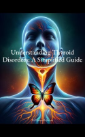 Understanding_Thyroid_Disorders__A_Simplified_Guide