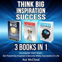 Think_Big__Inspiration__Success__3_Books_in_1__Accomplish_Giant_Goals__Get_Powerfully_Inspired__