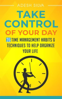 Take_Control_Of_Your_Day__35_Time_Management_Habits___Techniques_to_Help_Organize_Your_LifeTake_Cont