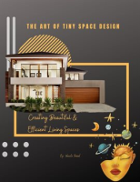 The_Art_of_Tiny_Space_Design___Creating_Beautiful_and_Efficient_Living_Spaces