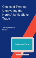 Chains_of_Tyranny__Uncovering_the_North_Atlantic_Slave_Trade