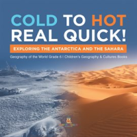 Cold_to_Hot_Real_Quick___Exploring_the_Antarctica_and_the_Sahara_Geography_of_the_World_Grade_6