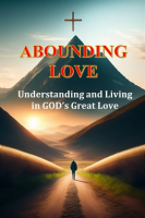 Abounding_Love__Understanding_and_Living_in_God_s_Great_Love