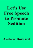 Let_s_Use_Free_Speech_to_Promote_Sedition