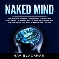 Naked_Mind__The_Absolute_Guide_to_Commanding_Your_Life_and_Mind__Learn_Techniques_and_Tricks_on_S